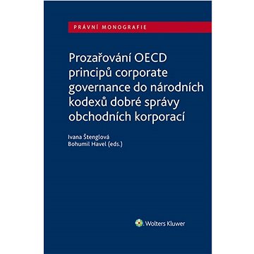 Prozařování OECD principů corporate governance: do národních kodexů dobré správy obchodních korporac (978-80-7676-326-5)