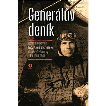Generálův deník: generálplukovník Alois Vicherek: deníkové záznamy z let 1940–1954 (978-80-7656-047-5)
