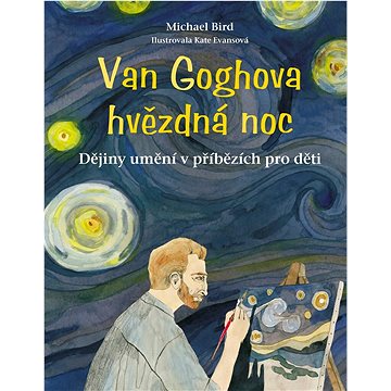 Van Goghova hvězdná noc: Dějiny umění v příbězích pro děti (978-80-264-4272-1)