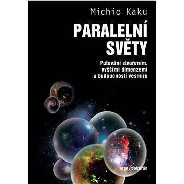 Paralelní světy: Putování stvořením, vyššími dimenzemi a budoucností vesmíru (978-80-257-3787-3)