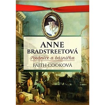 Anne Bradstreetová: Poutnice a básnířka (978-80-87606-47-6)