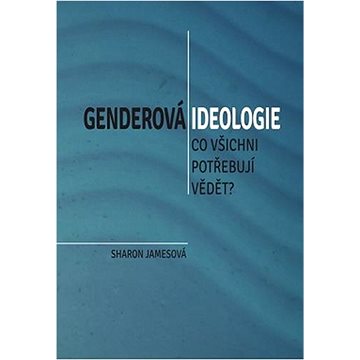 Genderová ideologie: Co všichni potřebují vědět? (978-80-87606-51-3)