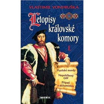 Letopisy královské komory I: Plzeňské mordy, Nepohřbený rytíř, Případ s alchymistou (978-80-279-0496-9)