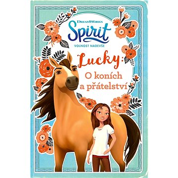 Spirit volnost nadevše Lucky: O koních a přátelství (978-80-252-5085-3)