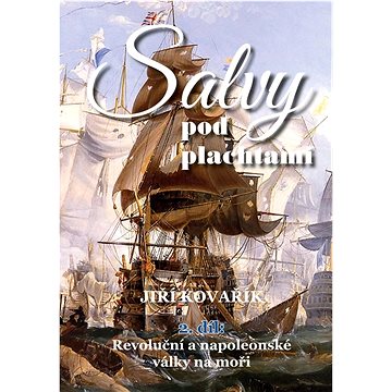 Salvy pod plachtami: Revoluční a napoleonské války na moři (978-80-7497-418-2)