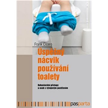 Úspěšný nácvik používání toalety: Behaviorální přístupy u osob s vývojovým postižením (978-80-88429-30-2)