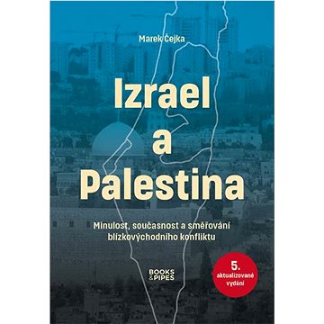 Izrael a Palestina: Minulost, současnost a směřování blízkovýchodního konfliktu (978-80-7485-254-1)