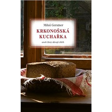Krkonošská kuchařka: aneb Hory dávají chléb (978-80-7511-687-1)