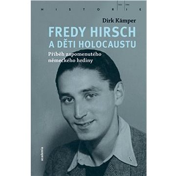 Fredy Hirsch a děti holocaustu: Příběh zapomenutého německého hrdiny (978-80-200-3357-4)