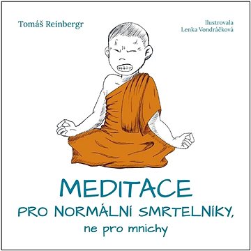 Meditace pro normální smrtelníky, ne pro mnichy (978-80-908159-3-3)