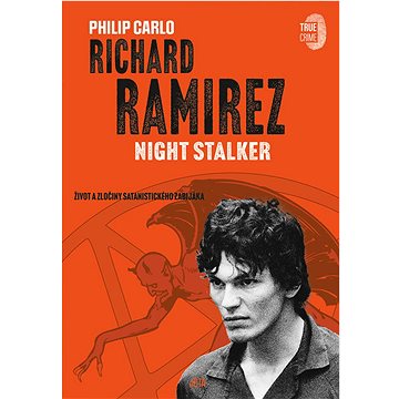 Richard Ramirez Night Stalker: Život a zločiny satanistického zabijáka (978-80-7689-002-2)