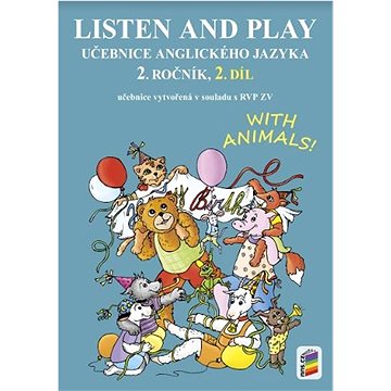 Listen and play Učebnice anglického jazyka 2. ročník 2. díl: with animals! (978-80-7600-231-9)