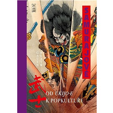 Samurajové Od ukijo-e k popkultuře (978-80-276-0450-0)