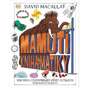 Mamutí kniha matiky: Všechno, co potřebuješ vědět o číslech. Vyzkoušeno mamuty (978-80-276-0567-5)