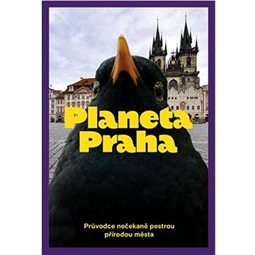 Planeta Praha: Průvodce nečekaně pestrou přírodou města (978-80-907800-2-6)