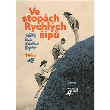 Ve stopách Rychlých šípů: Příběhy klubů Jaroslava Foglara (978-80-904640-2-5)