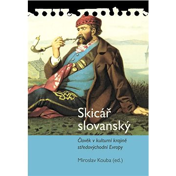 Skicář slovanský: Člověk v kulturní krajině středovýchodní Evropy (978-80-7465-513-5)