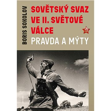 Sovětský svaz ve II. světové válce: Pravda a mýty (978-80-206-0584-9)