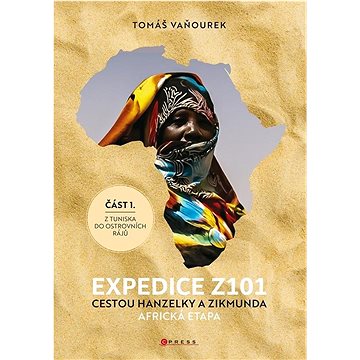 Expedice Z101 Cestou Hanzelky a Zikmunda: Africká etapa Z Tuniska do ostrovních rájů (978-80-264-4444-2)