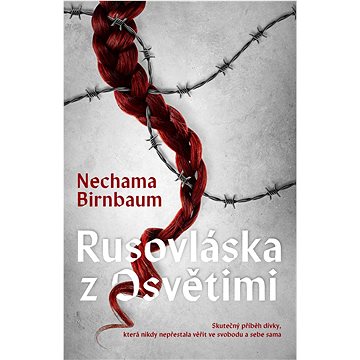 Rusovláska z Osvětimi: Skutečný příběh dívky, která nikdy nepřestala věřit ve svobodu a sebe sama (978-80-277-1322-6)