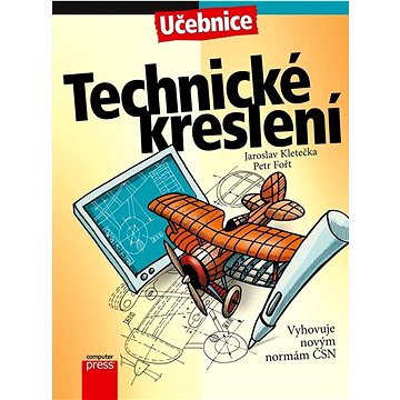 Technické kreslení: Vyhovuje novým normám ČSN (978-80-251-5078-8)