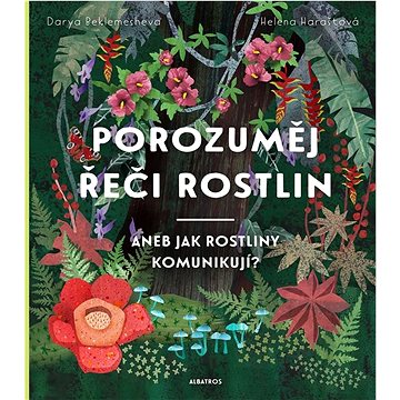 Porozuměj řeči rostlin: aneb Jak rostliny komunikují? (978-80-00-06737-7)