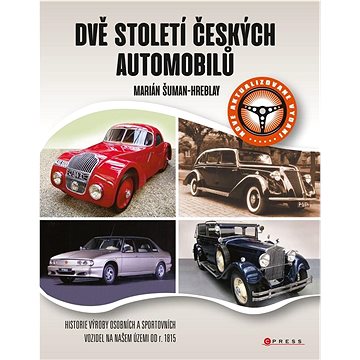 Dvě století českých automobilů: Historie výroby osobních a sportovních vozidel na našem území od r. (978-80-264-4247-9)