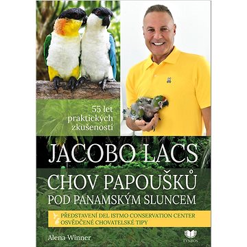 Jacobo Lacs Chov papoušků pod panamským sluncem: 55 let praktických zkušeností (978-80-907332-8-2)