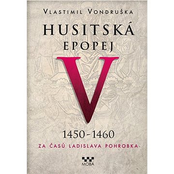 Husitská epopej V 1450-1460: Za časů Ladislava Pohrobka (978-80-279-0649-9)