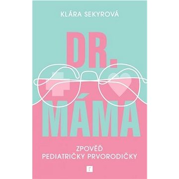 Dr. Máma: Zpověď pediatričky prvorodičky (978-80-88467-29-8)