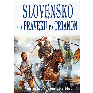 Slovensko od praveku po Trianon (978-80-8079-308-1)