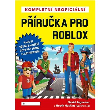 Kompletní neoficiální příručka pro Roblox: Nauč se vše od založení účtu po tvorbu vlastních her! (978-80-264-4430-5)
