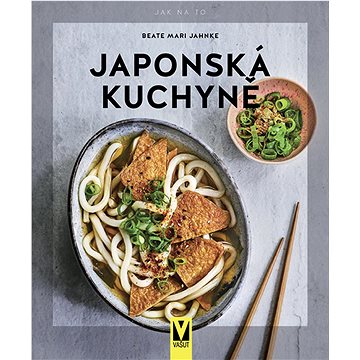 Japonská kuchyně: Jak na to (978-80-7541-333-8)