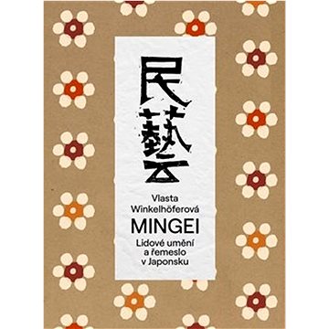 Mingei: Lidové umění a řemeslo v Japonsku (978-80-908575-2-0)