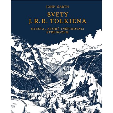Svety J. R. R. Tolkiena: Miesta, ktoré inšpirovali Stredozem (978-80-556-5686-1)