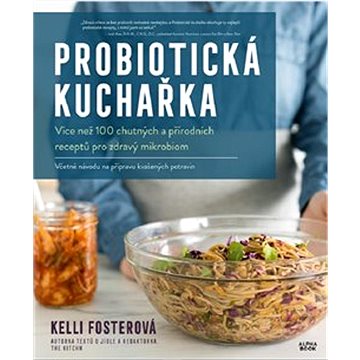 Probiotická kuchařka: Více než 100 chutných a přírodních receptů pro zdravý mikrobiom (978-80-88428-06-0)