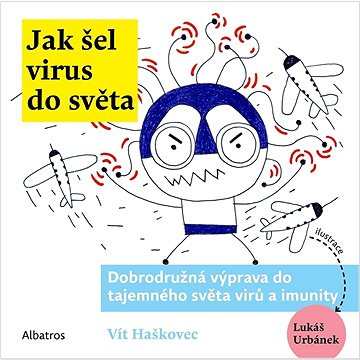 Jak šel virus do světa: Dobrodružná výprava do tajemného světa virů a imunity (978-80-00-06902-9)