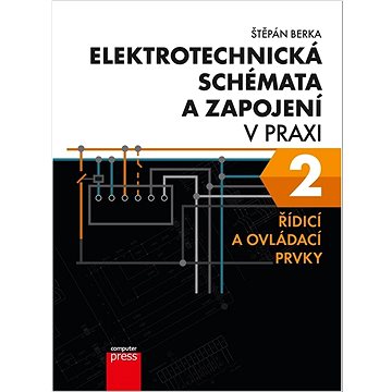Elektrotechnická schémata a zapojení v praxi 2: Řídicí a ovládací prvky (978-80-251-5082-5)