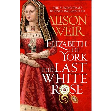 Alžběta z Yorku Poslední bílá růže (978-80-7595-618-7)