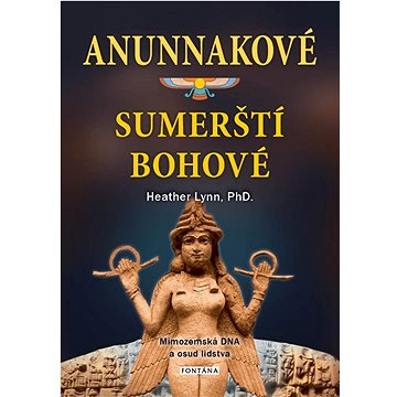 Anunnakové sumerští bohové: Mimozemská DNA a osud lidstva (978-80-7651-066-1)