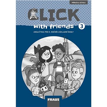Click with Friends 3: Angličtina pro 5. ročník základní školy (978-80-7489-772-6)