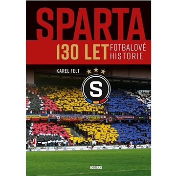 Sparta: 130 let fotbalové historie (978-80-242-8532-0)