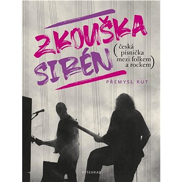 Zkouška sirén: Česká písnička mezi folkem a rockem (978-80-7601-737-5)