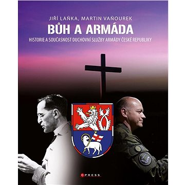 Bůh a armáda: Historie a současnost duchovní služby Armády České republiky (978-80-264-4445-9)