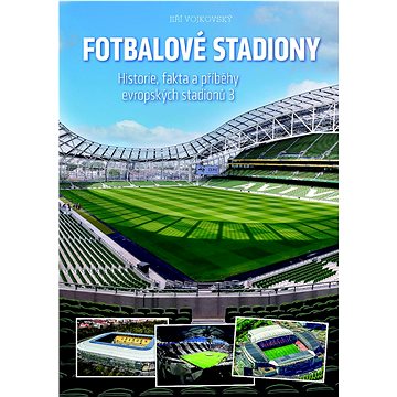 Fotbalové stadiony: Historie, fakta a příběhy evropských stadionů 3 (978-80-11-00340-1)