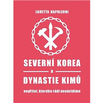 Severní Korea a dynastie Kimů: Nepřítel, kterého rádi nenávidíme (978-80-7564-078-9)