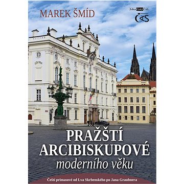 Pražští arcibiskupové moderního věku: Čeští primasové od Lva Skrbenského po Jana Graubnera (978-80-7475-428-9)