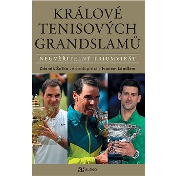 Králové tenisových grandslamů: Neuvěřitelný triumvirát (978-80-88436-03-4)