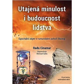 Utajená minulost i budoucnost lidstva: Epochální objev v rumunském pohoří Bucegi (978-80-7651-139-2)