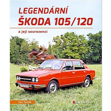 Legendární Škoda 105/120: a její sourozenci (978-80-271-3892-0)
